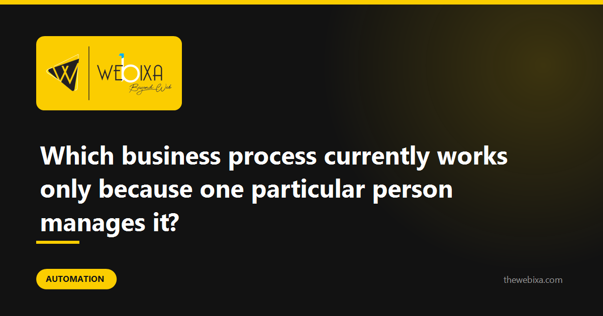 Which part of your business works only because one particular person is there?