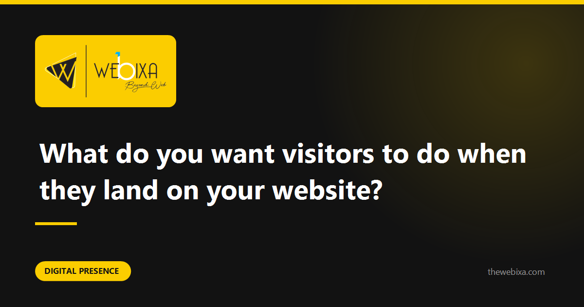 What do you want a visitor to actually do?