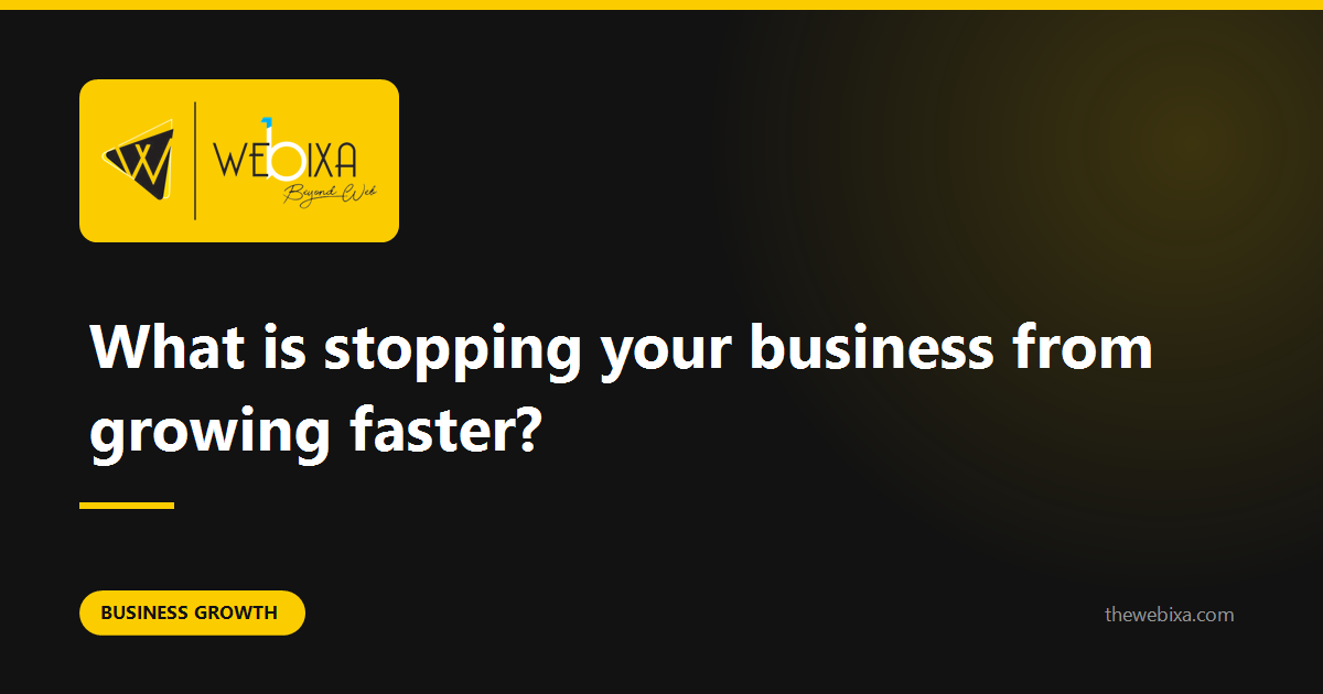 What is stopping you growing faster, and is it really that?
